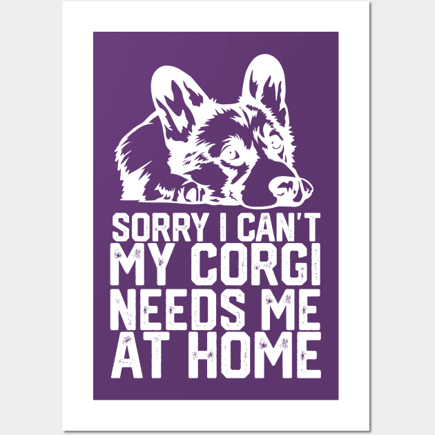 funny sorry i can't my corgi needs me at home Wall Art by spantshirt